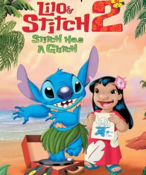 Lilo Và Stitch 2: Phép Màu Yêu Thương - Lilo & Stitch 2: Stitch Has a Glitch