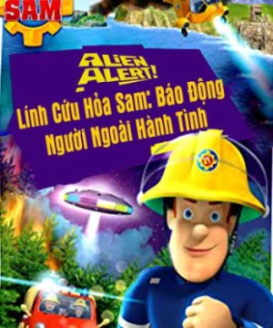 Lính Cứu Hỏa Sam Báo Động Người Ngoài Hành Tinh - Alien Alert