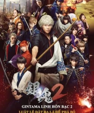 Linh Hồn Bạc 2: Luật Lệ Đặt Ra Là Để Phá Bỏ (Live-Action) - Gintama 2: Rules Are Made To Be Broken