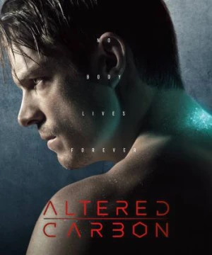 Linh hồn đổi xác (Phần 1) - Altered Carbon (Season 1)