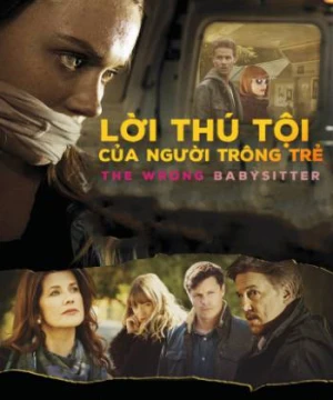 Lời Thú Tội Của Người Trông Trẻ - The Wrong Babysitter