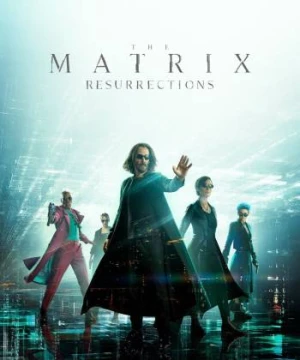 Ma Trận: Hồi Sinh - The Matrix: Resurrections