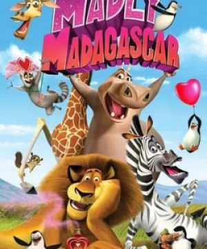 Madagascar: Valentine Điên Rồ - Madly Madagascar