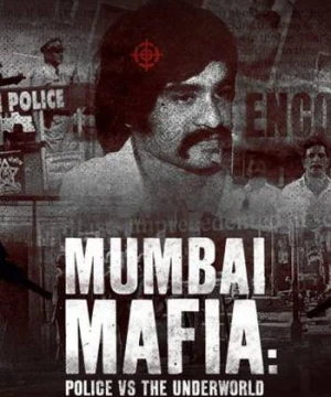 Mafia Mumbai: Cảnh Sát Và Thế Giới Ngầm - Mumbai Mafia: Police vs the Underworld