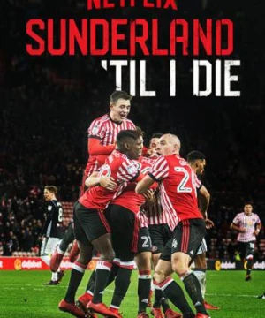 Mãi mãi đội Sunderland (Phần 1) - Sunderland 'Til I Die (Season 1)