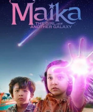 Maika - Cô bé đến từ hành tinh khác - Maika: The Girl From Another Galaxy