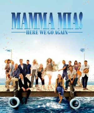 Mamma Mia! Yêu Lần Nữa - Mamma Mia! Here We Go Again