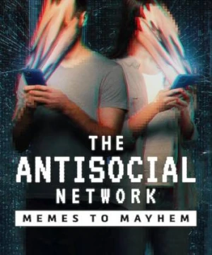 Mạng phản xã hội: Từ đùa cợt đến tin giả The Antisocial Network: Memes to Mayhem