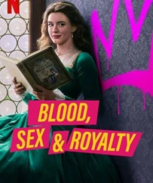 Máu, tình dục và hoàng tộc - Blood, Sex & Royalty