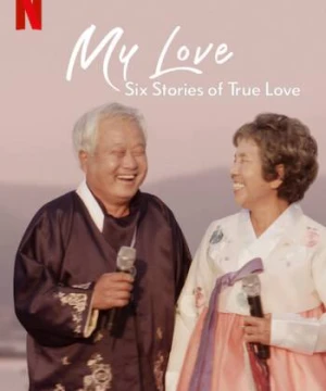 Mình ơi: Sáu câu chuyện tình đích thực - My Love: Six Stories of True Love