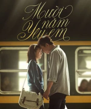 Mười Năm Yêu Em - Ten Years of Love 