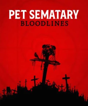 Nghĩa Địa Ma Quái: Huyết Thống - Pet Sematary: Bloodlines