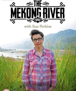 Ngược dòng Mê Kông cùng Sue Perkins - The Mekong River with Sue Perkins