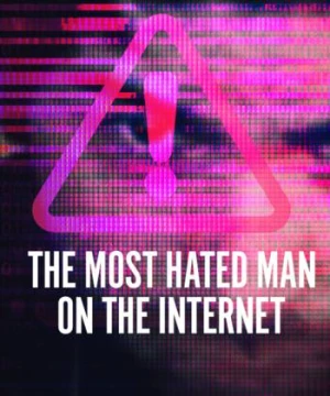 Người đàn ông bị căm ghét nhất trên Internet The Most Hated Man on the Internet