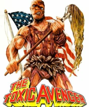 Người Hùng Nhiễm Độc Báo Thù - The Toxic Avenger