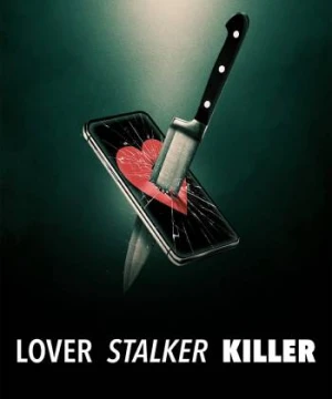 Người yêu, kẻ rình mò, sát nhân - Lover, Stalker, Killer