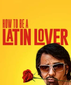 Người Yêu Latinh How to Be a Latin Lover