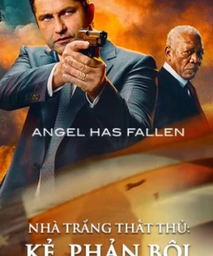 Nhà Trắng Thất Thủ: Kẻ  Phản Bội - Angel Has Fallen