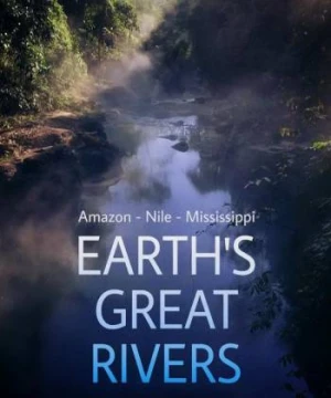 Những Dòng Sông Hùng Vĩ Trên Trái Đất - Earth's Great Rivers