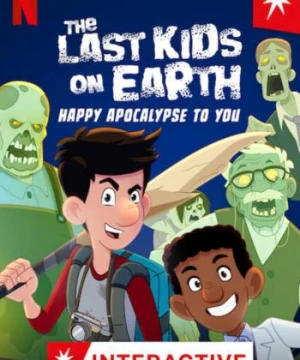 Những đứa trẻ cuối cùng trên Trái Đất: Chúc tận thế vui vẻ - The Last Kids on Earth: Happy Apocalypse to You