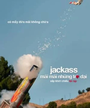 Những Trò Đùa Ngu Ngốc - Jackass Forever