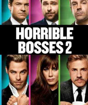 Những Vị Sếp Khó Tính 2 - Horrible Bosses 2