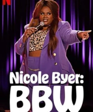 Nicole Byer: Đẹp, Ngoại Cỡ, Lập Dị - Nicole Byer: BBW (Big Beautiful Weirdo)