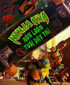 Ninja Rùa: Hỗn Loạn Tuổi Dậy Thì - Teenage Mutant Ninja Turtles: Mutant Mayhem