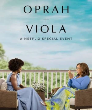 Oprah + Viola: Sự kiện đặc biệt của Netflix - Oprah + Viola: A Netflix Special Event