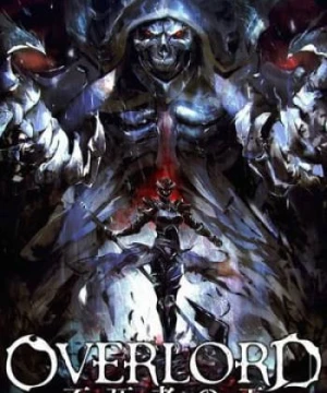 Overlord Movie : Fushisha No Ou The Undead King - Overlord Movie : Fushisha No Ou The Undead King