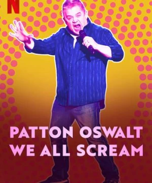 Patton Oswalt: Chúng ta cùng gào thét - Patton Oswalt: We All Scream