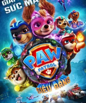 PAW Patrol: Phim Siêu Đẳng - PAW Patrol: The Mighty Movie