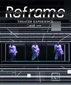 Perfume: Reframe – Hòa nhạc qua màn ảnh - Reframe THEATER EXPERIENCE with you