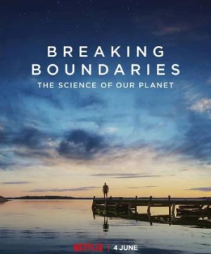 Phá vỡ ranh giới: Cứu lấy hành tinh của chúng ta - Breaking Boundaries: The Science Of Our Planet