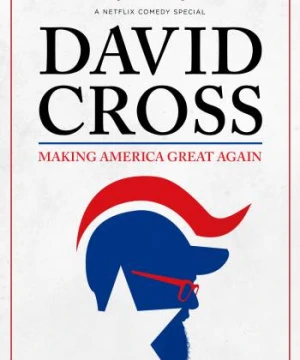 Phục Hưng Nước Mỹ David Cross: Making America Great Again