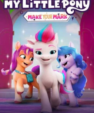 Pony bé nhỏ: Tạo dấu ấn riêng (Phần 2) - My Little Pony: Make Your Mark (Season 2)