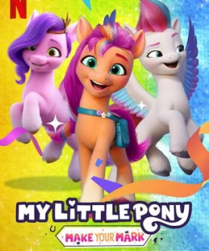 Pony bé nhỏ: Tạo dấu ấn riêng (Phần 3) - My Little Pony: Make Your Mark (Season 3)