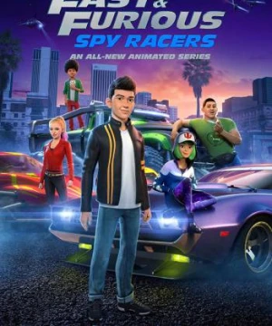 Quá nhanh quá nguy hiểm: Điệp viên tốc độ (Phần 1) - Fast & Furious Spy Racers (Season 1)