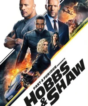 Quá Nhanh Quá Nguy Hiểm Ngoại Truyện: Hobbs Và Shaw - Fast & Furious Presents: Hobbs & Shaw