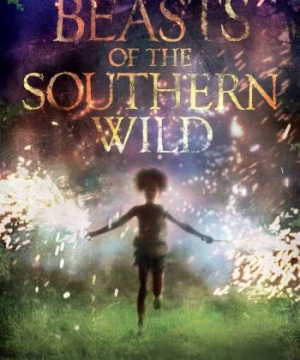 Quái Vật Miền Nam Hoang Dã - Beasts of the Southern Wild