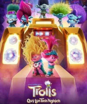 Quỷ Lùn Tinh Nghịch 3: Đồng Tâm Hiệp Nhạc - Trolls Band Together