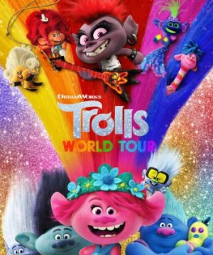 Quỷ Lùn Tinh Nghịch: Chuyến Lưu Diễn Thế Giới - Trolls World Tour