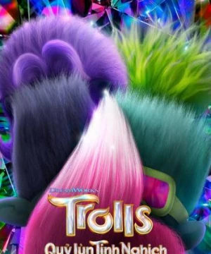 Quỷ Lùn Tinh Nghịch: Đồng Tâm Hiệp Nhạc - Trolls Band Together