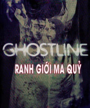 Ranh Giới Ma Quỷ - Ghostline