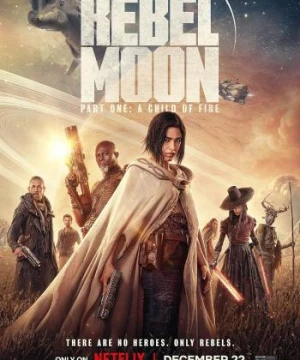 Rebel Moon – Phần một: Người con của lửa - Rebel Moon — Part One: A Child of Fire