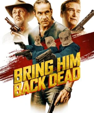 Săn Đuổi Đến Cùng - Bring Him Back Dead