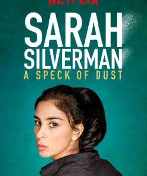 Sarah Silverman: Một Đốm Bụi - Sarah Silverman: A Speck Of Dust