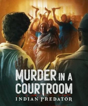 Sát nhân Ấn Độ: Án mạng trong phòng xử án - Indian Predator: Murder in a Courtroom