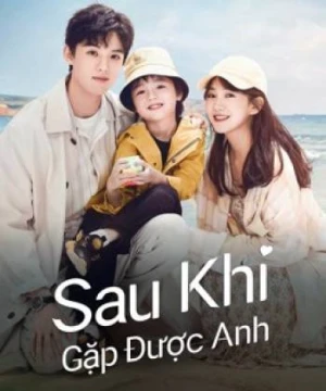 Sau Khi Gặp Được Anh - Since I Met U