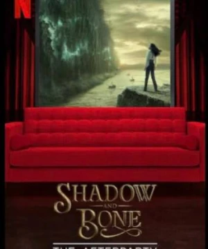 Bóng Tối và Xương Trắng - Hậu tiệc - Shadow and Bone - The Afterparty